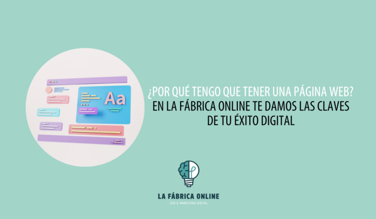 ¿Por qué tengo que tener una página web? En La Fábrica Online te damos las claves de tu éxito digital